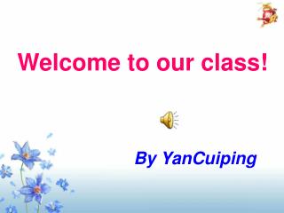 Welcome to our class!