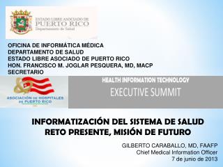 GILBERTO CARABALLO, MD, FAAFP Chief Medical Information Officer 7 de junio de 2013