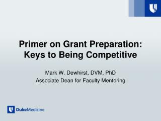 Primer on Grant P reparation : Keys to Being C ompetitive