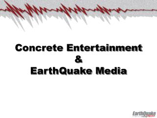 Concrete Entertainment & EarthQuake Media