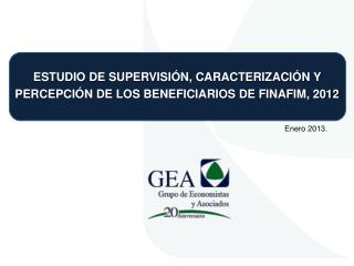 ESTUDIO DE SUPERVISIÓN, CARACTERIZACIÓN Y PERCEPCIÓN DE LOS BENEFICIARIOS DE FINAFIM, 2012