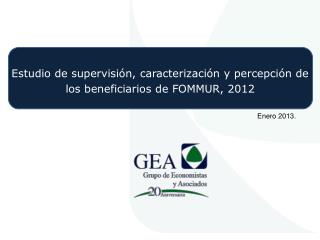 Estudio de supervisión, caracterización y percepción de los beneficiarios de FOMMUR, 2012