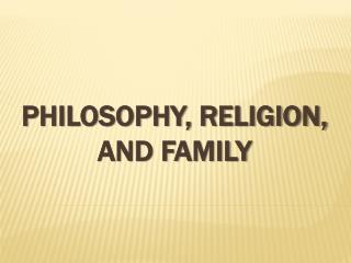 Philosophy, Religion, and Family