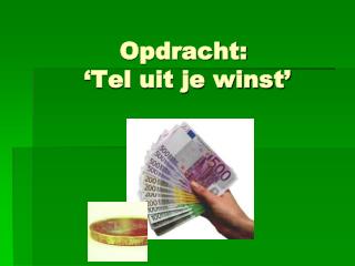 Opdracht: 		‘Tel uit je winst’