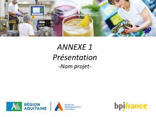 ANNEXE 1 Présentation -Nom projet-