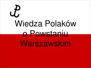 Wiedza Polaków o Powstaniu Warszawskim