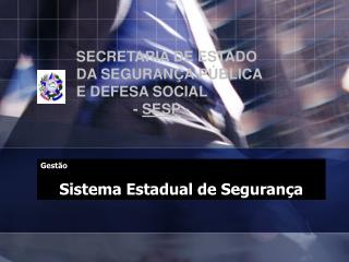 SECRETARIA DE ESTADO DA SEGURANÇA PÚBLICA E DEFESA SOCIAL - SESP -