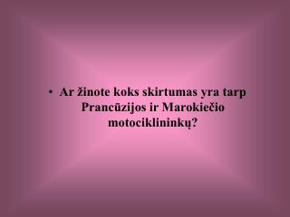 Ar žinote koks skirtumas yra tarp Prancūzijos ir Marokiečio motociklininkų?