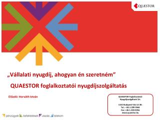 „Vállalati nyugdíj, ahogyan én szeretném” 		QUAESTOR foglalkoztatói nyugdíjszolgáltatás
