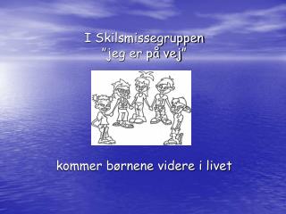 I Skilsmissegruppen ”jeg er på vej”