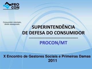 SUPERINTENDÊNCIA DE DEFESA DO CONSUMIDOR ------------------------------------------ PROCON/MT