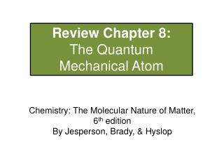 Review Chapter 8: The Quantum Mechanical Atom