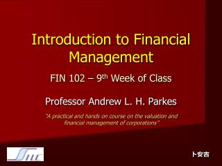 Introduction to Financial Management FIN 102 – 9 th Week of Class