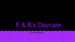 F &amp; B’s Daycare