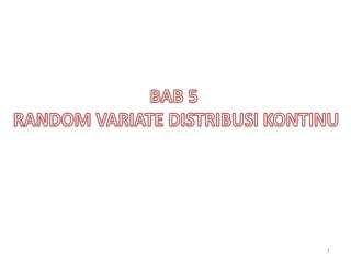 BAB 5 RANDOM VARIATE DISTRIBUSI KONTINU