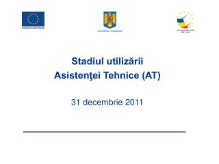 Stadiul utilizării Asistenţei Tehnice (AT) 31 decembrie 2011