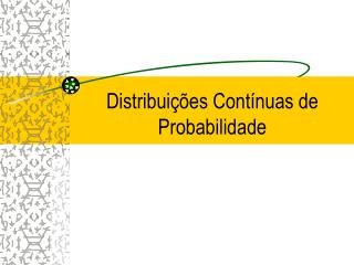 Distribuições Contínuas de Probabilidade