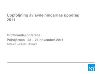 Uppföljning av avdelningarnas uppdrag 2011 Ordförandekonferens Polstjärnan 23 – 24 november 2011