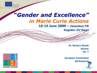 “ Gender and Excellence ” in Marie Curie Actions 18-19 June 2009 – Istanbul/TR Kagider EU Days