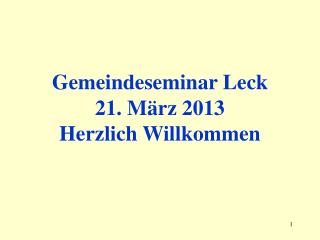 Gemeindeseminar Leck 21. März 2013 Herzlich Willkommen
