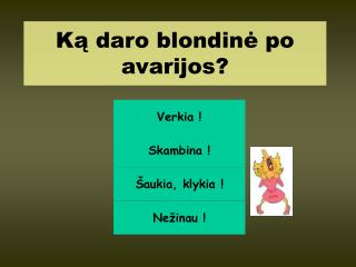 K ą daro blondinė po avarijos ?