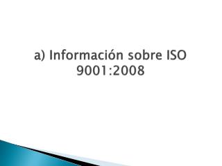 a) Información sobre ISO 9001:2008