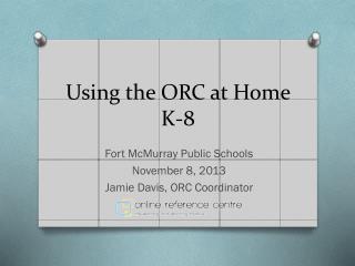 Using the ORC at Home K-8