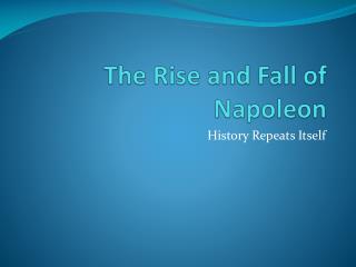 The Rise and Fall of Napoleon
