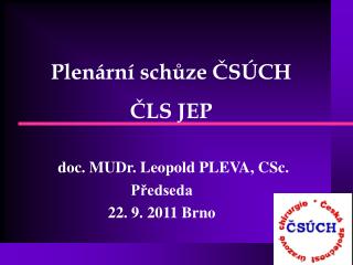 doc. MUDr. Leopold PLEVA, CSc. Předseda 22. 9. 2011 Brno