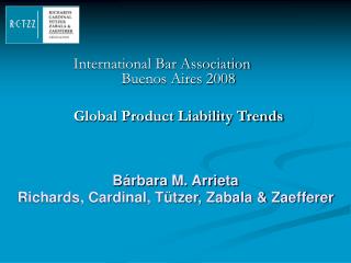 International Bar Association	 Buenos Aires 2008 Global Product Liability Trends