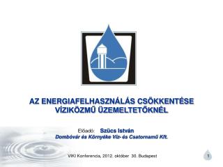 AZ ENERGIAFELHASZNÁLÁS CSÖKKENTÉSE VÍZIKÖZMŰ ÜZEMELTETŐKNÉL