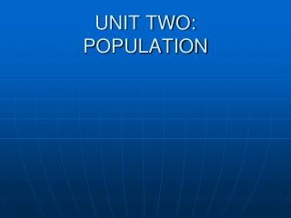 UNIT TWO: POPULATION