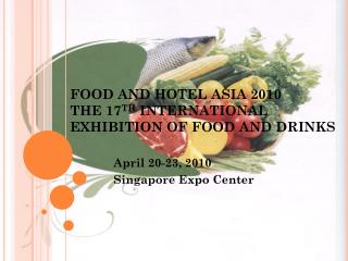 FOOD AND HOTEL ASIA 2010 THE 17 TH INTERNATIONAL EXHIBITION OF FOOD AND DRINKS