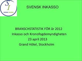 BRANSCHSTATISTIK FÖR år 2012 Inkasso och Kronofogdemyndigheten 		 23 april 2013