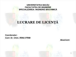 UNIVERSITATEA BAC Ă U FACULTATEA DE INGINERIE SPECIALIZAREA: INGINERIE BIOCHIMICĂ