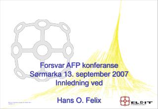 Forsvar AFP konferanse Sørmarka 13. september 2007 Innledning ved Hans O. Felix