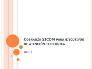 Cobranza SICOM para ejecutivos de atención telefónica