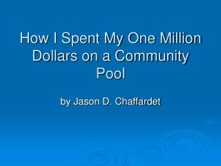How I Spent My One Million Dollars on a Community Pool