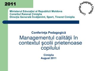 Conferinţa Pedagogică Managementul calit ăţii în contextul şcolii prietenoase copilului Cimişlia