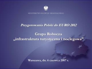 Przygotowania Polski do EURO 2012 Grupa Robocza „infrastruktura turystyczna i noclegowa”