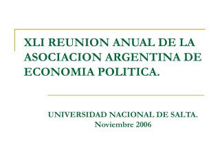 XLI REUNION ANUAL DE LA ASOCIACION ARGENTINA DE ECONOMIA POLITICA.
