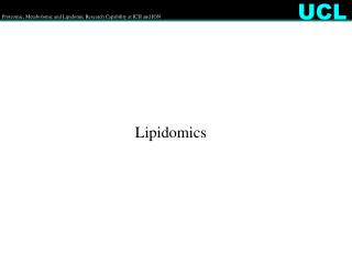 Proteomic, M etabolomic and L ipidomic Research Capability at ICH and ION