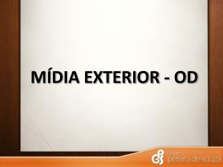 MÍDIA EXTERIOR - OD