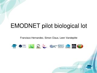 EMODNET pilot biological lot Francisco Hernandez, Simon Claus, Leen Vandepitte