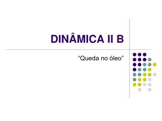 DINÂMICA II B