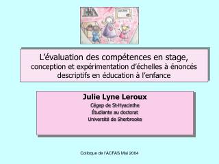 Julie Lyne Leroux Cégep de St-Hyacinthe Étudiante au doctorat Université de Sherbrooke