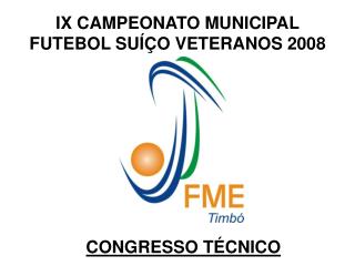 IX CAMPEONATO MUNICIPAL FUTEBOL SUÍÇO VETERANOS 2008
