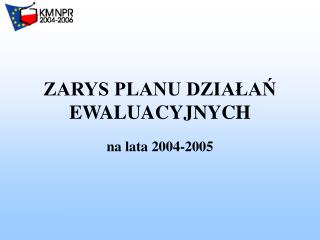 ZARYS PLANU DZIAŁAŃ EWALUACYJNYCH