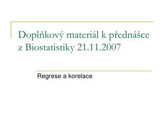Doplňkový materiál k přednášce z Biostatistiky 21.11.2007