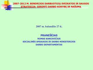 2007-2012 M. BENDRIJOS DARBUOTOJŲ SVEIKATOS IR SAUGOS STRATEGIJA: GERINTI DARBO KOKYBĘ IR NAŠUMĄ